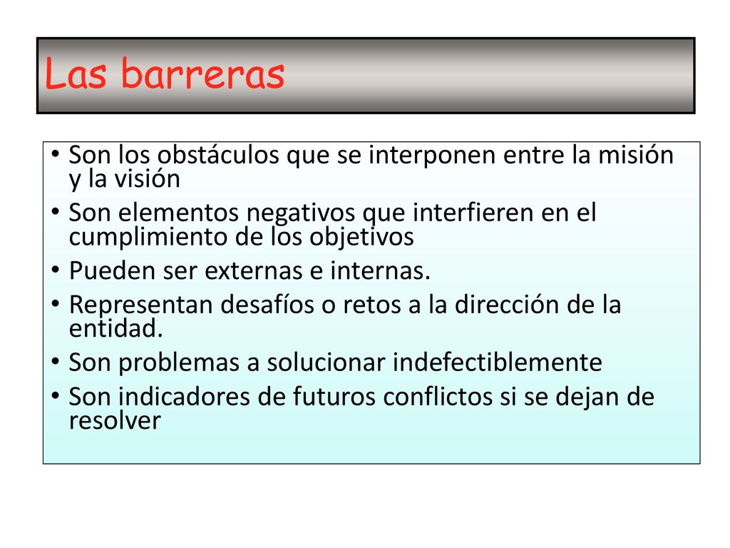 Las barreras Son los obstáculos que se interponen entre la misión y la visión.