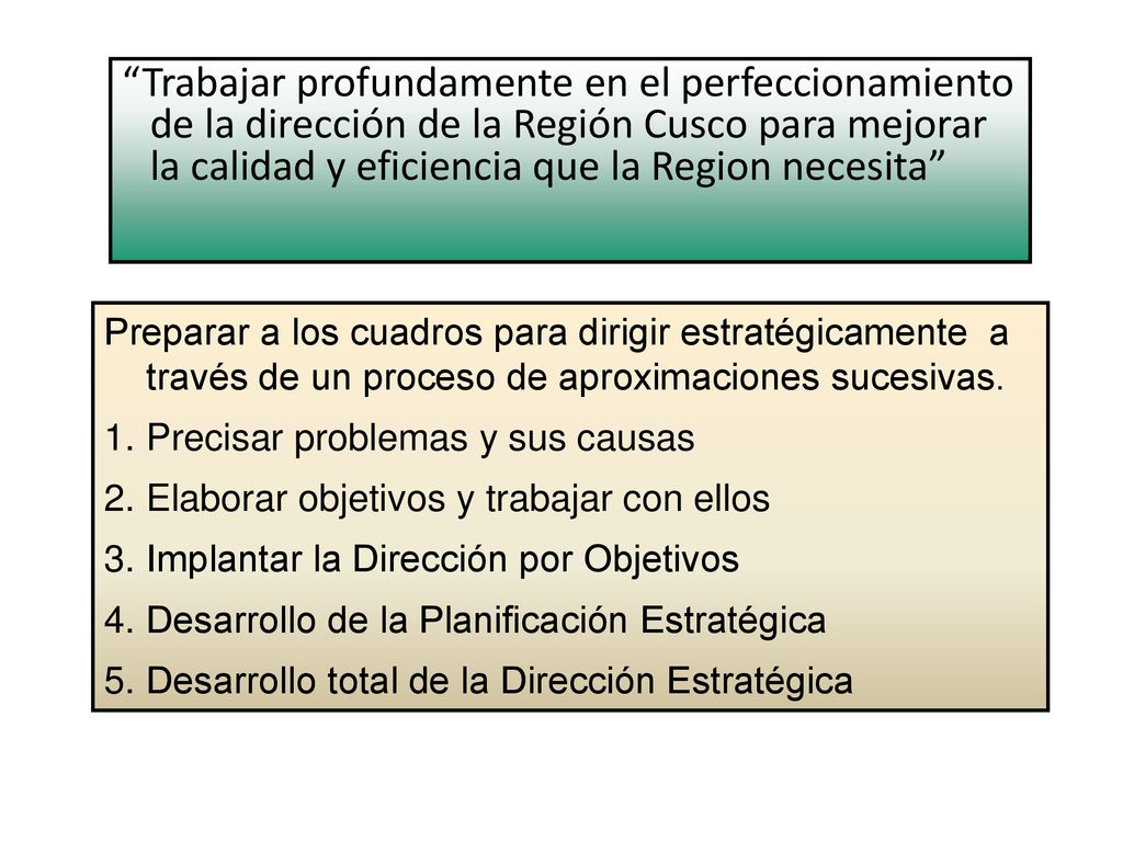 Trabajar profundamente en el perfeccionamiento de la dirección de la Región Cusco para mejorar la calidad y eficiencia que la Region necesita