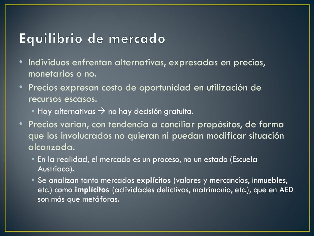 Equilibrio de mercado Individuos enfrentan alternativas, expresadas en precios, monetarios o no.