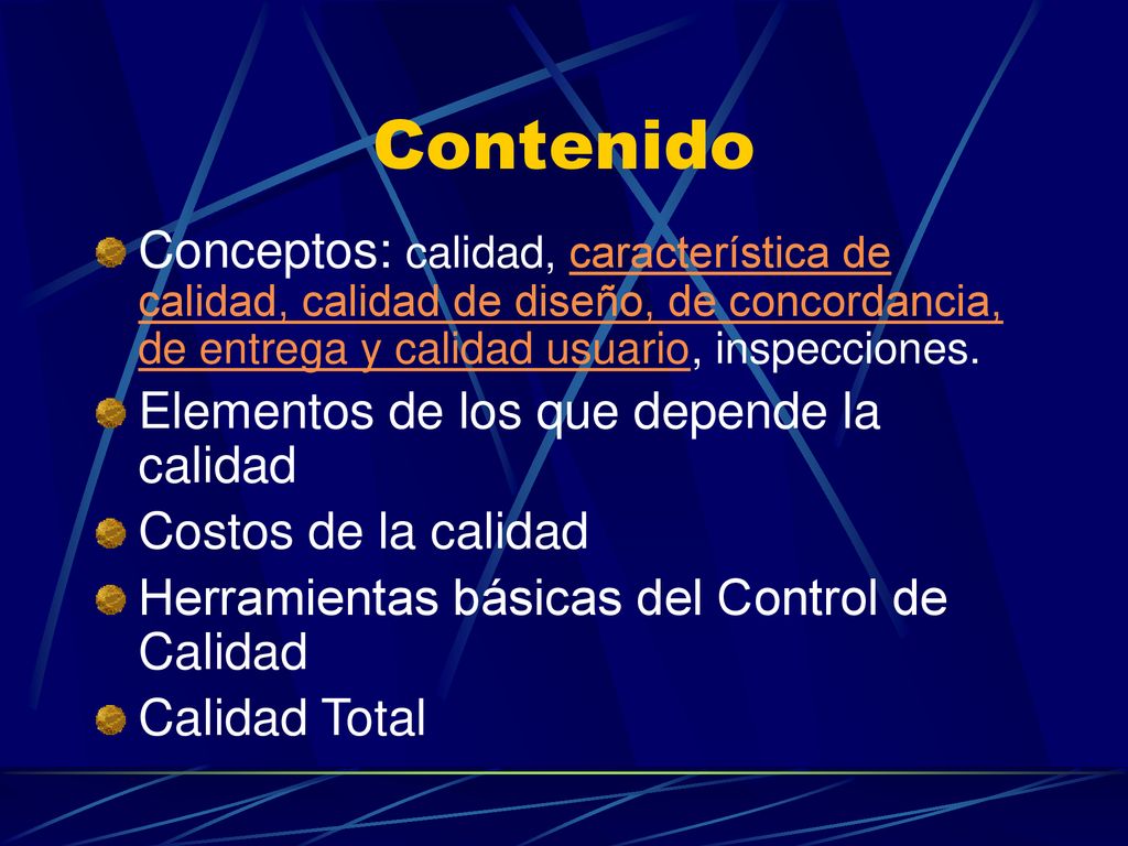 Contenido Conceptos: calidad, característica de calidad, calidad de diseño, de concordancia, de entrega y calidad usuario, inspecciones.