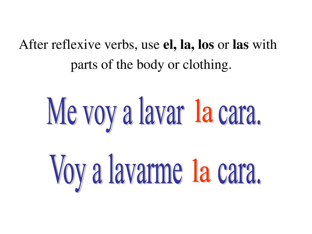 Me voy a lavar cara. la Voy a lavarme cara. la