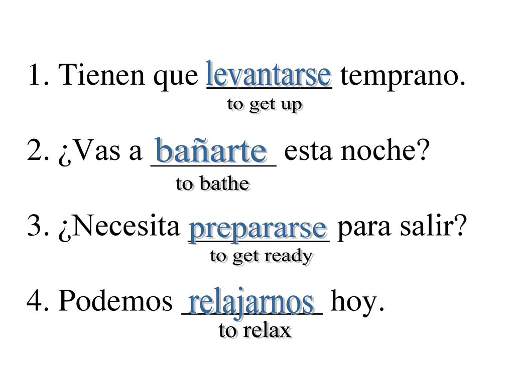 1. Tienen que ________ temprano. 2. ¿Vas a ________ esta noche. 3