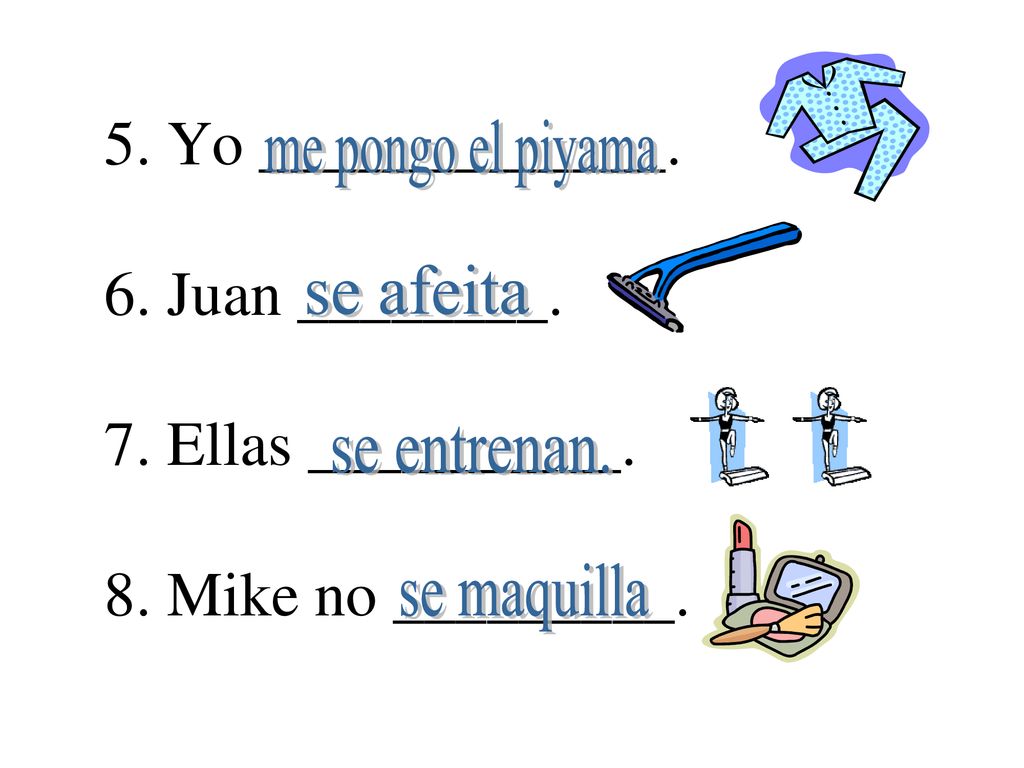 5. Yo _____________. 6. Juan ________. 7. Ellas __________. 8