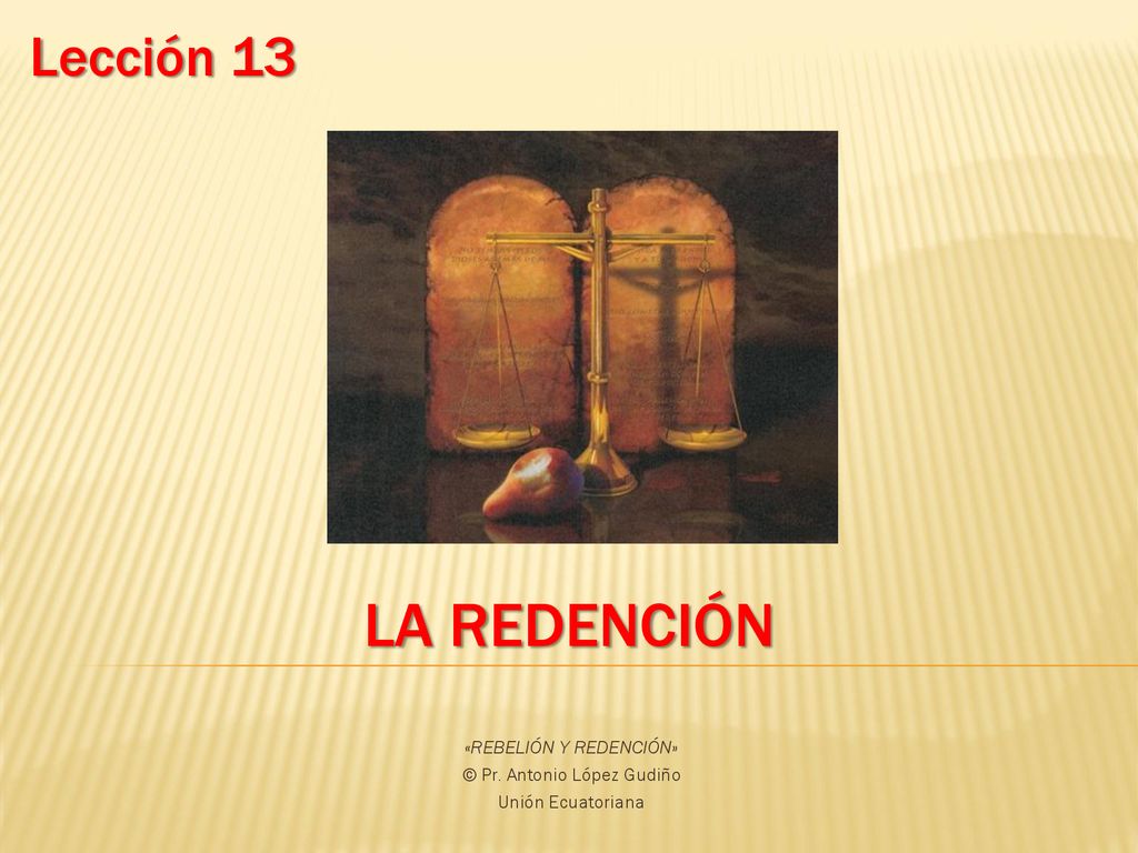«REBELIÓN Y REDENCIÓN» © Pr. Antonio López Gudiño Unión Ecuatoriana