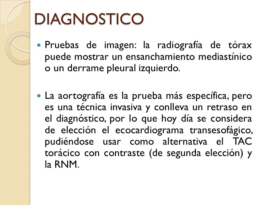 DIAGNOSTICO Pruebas de imagen: la radiografía de tórax puede mostrar un ensanchamiento mediastínico o un derrame pleural izquierdo.