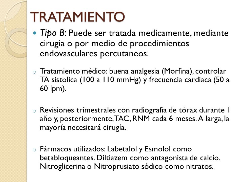 TRATAMIENTO Tipo B: Puede ser tratada medicamente, mediante cirugia o por medio de procedimientos endovasculares percutaneos.