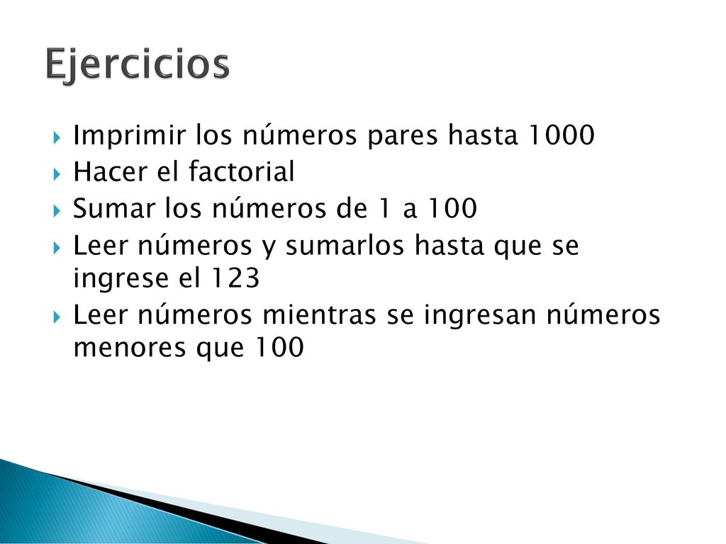 Ejercicios Imprimir los números pares hasta 1000 Hacer el factorial