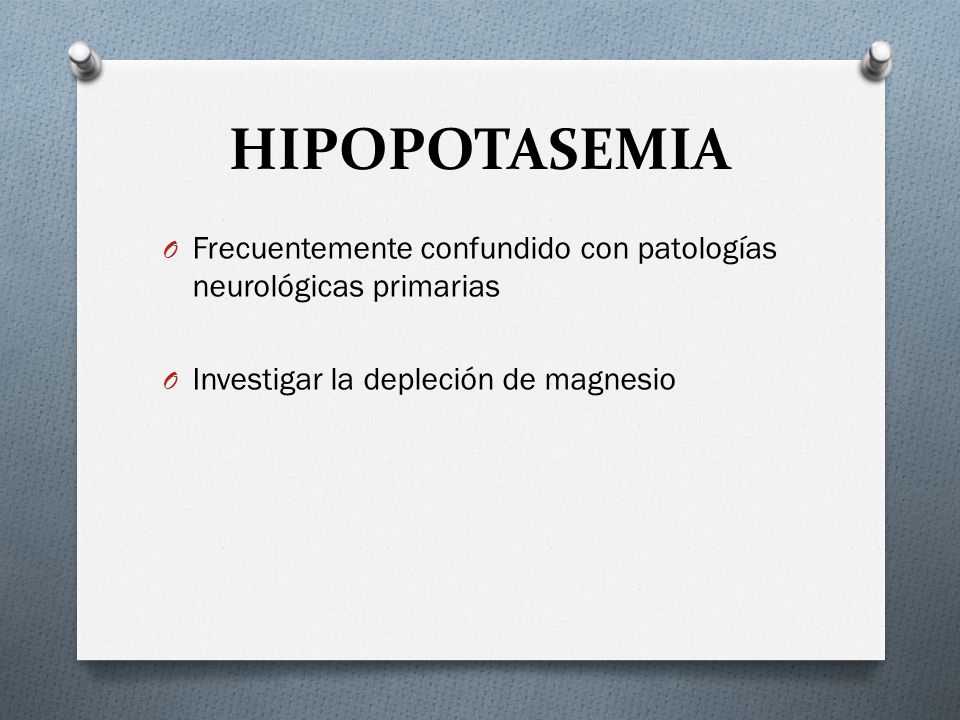 HIPOPOTASEMIA Frecuentemente confundido con patologías neurológicas primarias.