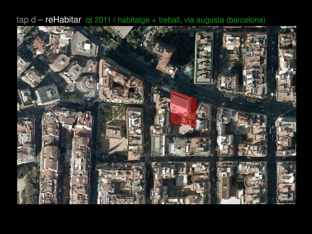 tap d – reHabitar qt 2011 / habitatge + treball, via augusta (barcelona)