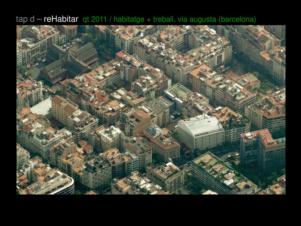 tap d – reHabitar qt 2011 / habitatge + treball, via augusta (barcelona)