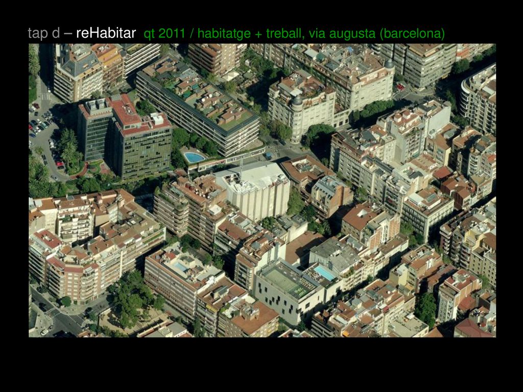 tap d – reHabitar qt 2011 / habitatge + treball, via augusta (barcelona)