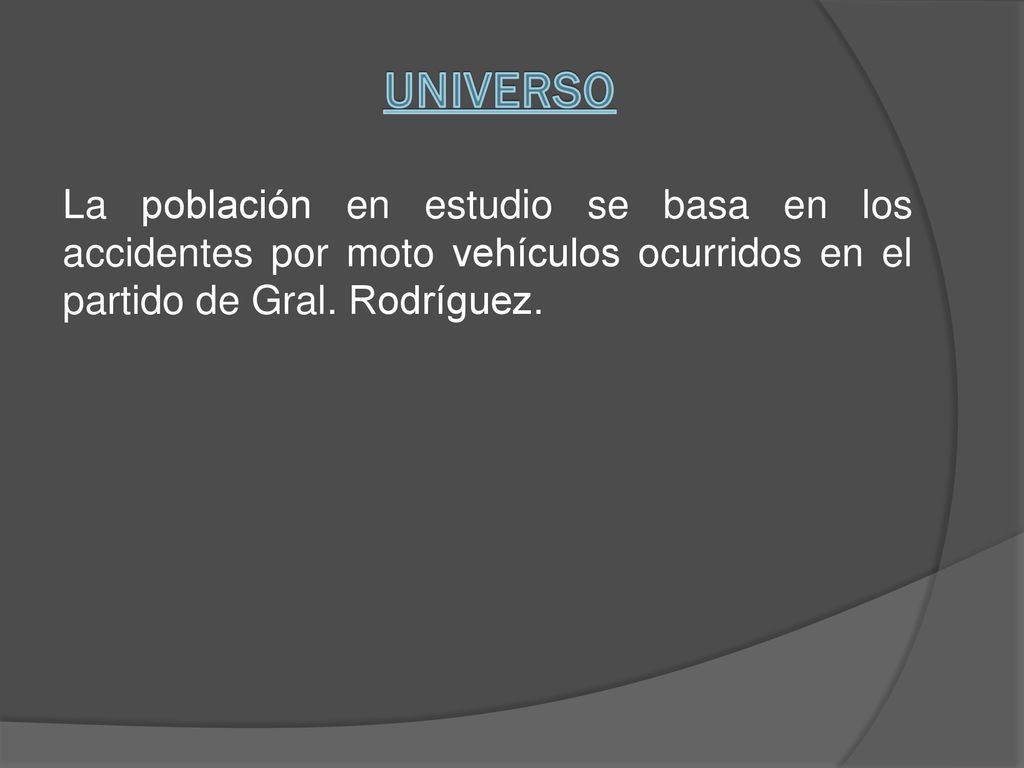 UNIVERSO La población en estudio se basa en los accidentes por moto vehículos ocurridos en el partido de Gral.