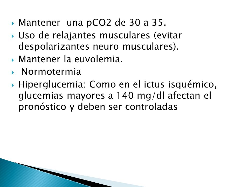 Mantener una pCO2 de 30 a 35. Uso de relajantes musculares (evitar despolarizantes neuro musculares).