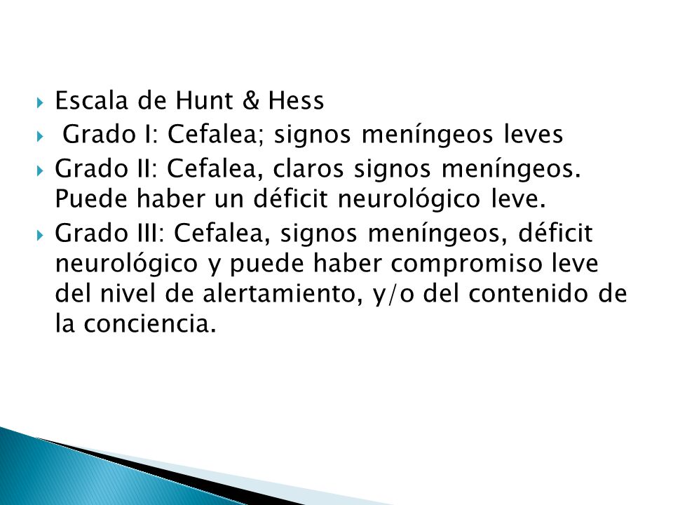 Escala de Hunt & Hess Grado I: Cefalea; signos meníngeos leves.