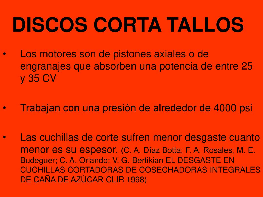 DISCOS CORTA TALLOS Los motores son de pistones axiales o de engranajes que absorben una potencia de entre 25 y 35 CV.