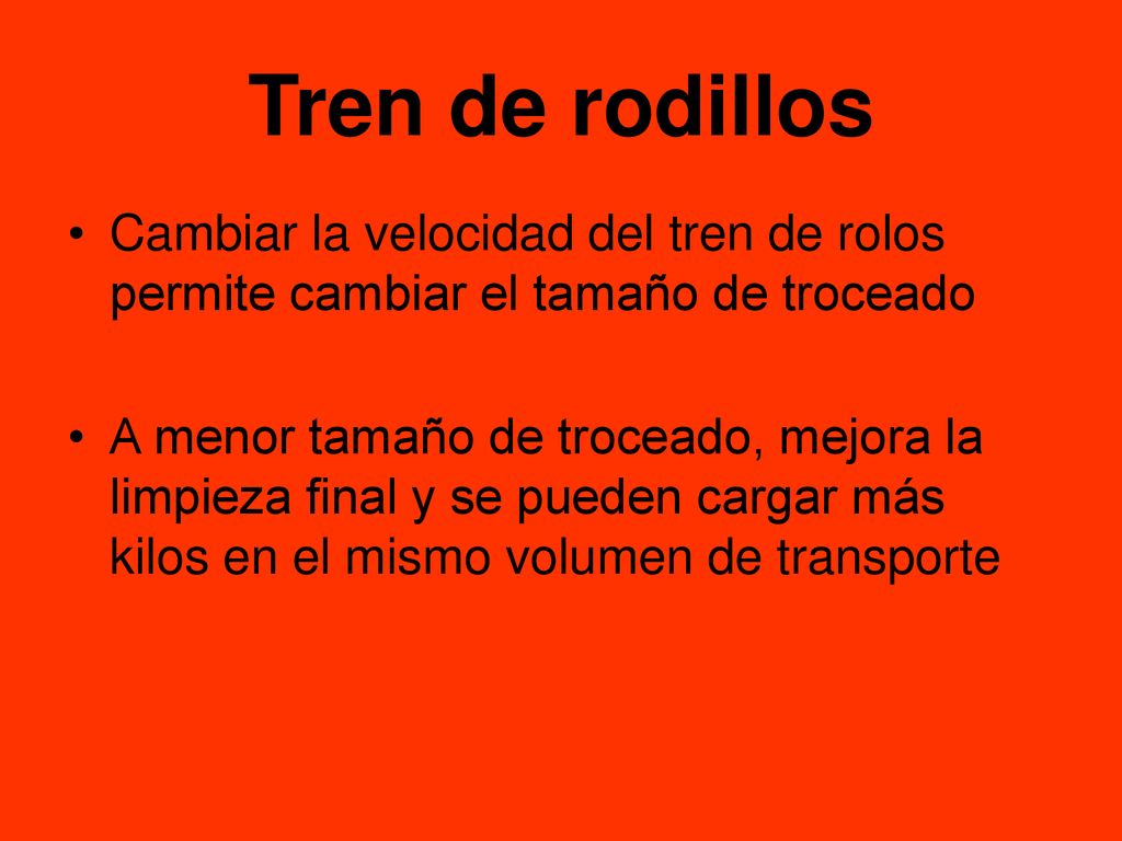 Tren de rodillos Cambiar la velocidad del tren de rolos permite cambiar el tamaño de troceado.