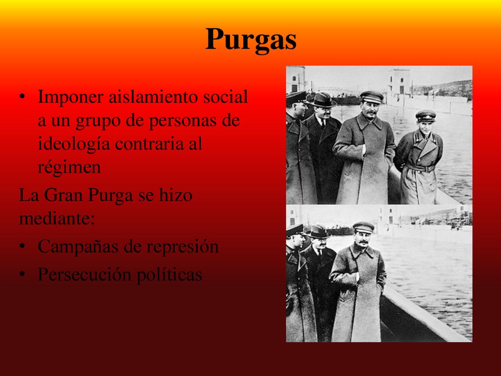Purgas Imponer aislamiento social a un grupo de personas de ideología contraria al régimen. La Gran Purga se hizo mediante: