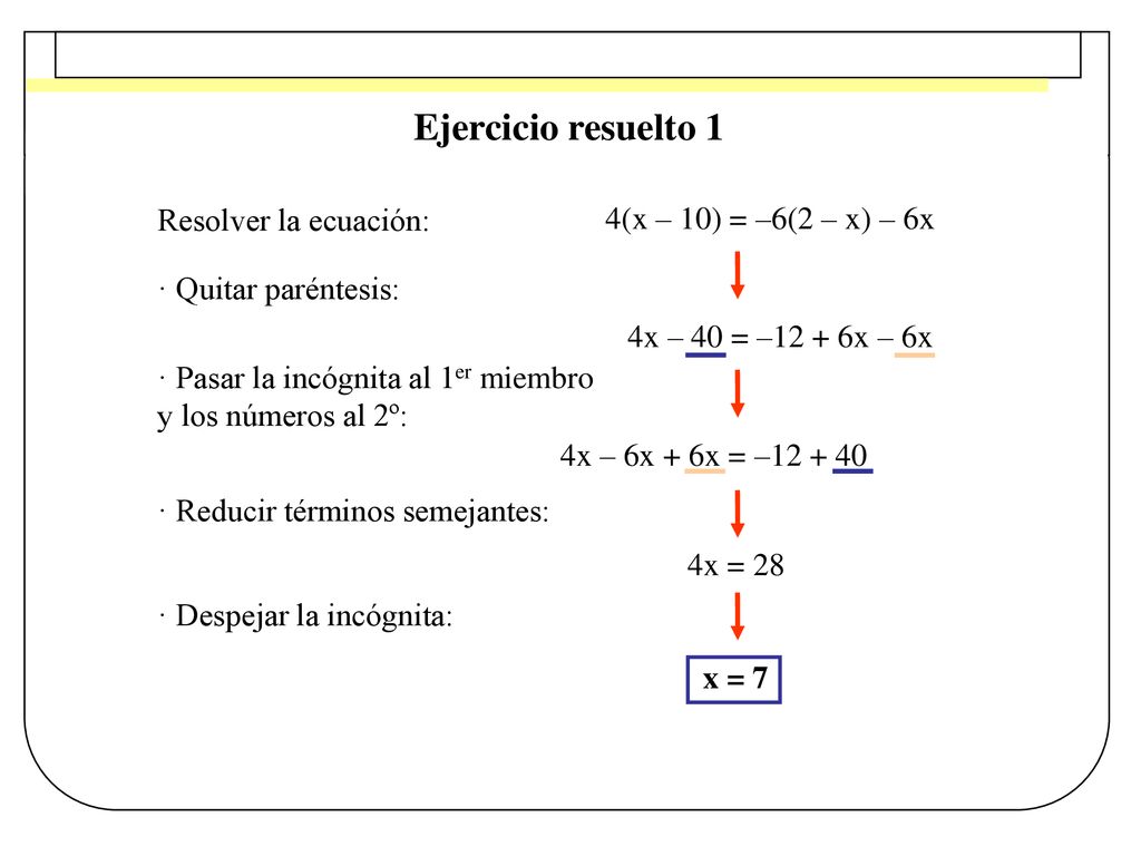 Ejercicio resuelto 1 Resolver la ecuación: 4(x – 10) = –6(2 – x) – 6x