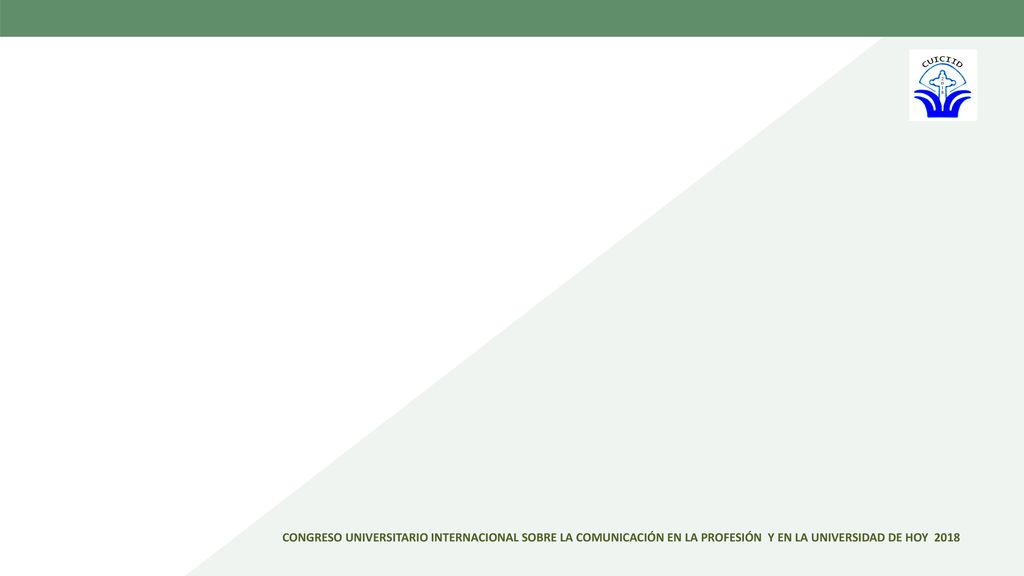 CONGRESO UNIVERSITARIO INTERNACIONAL SOBRE LA COMUNICACIÓN EN LA PROFESIÓN Y EN LA UNIVERSIDAD DE HOY 2018
