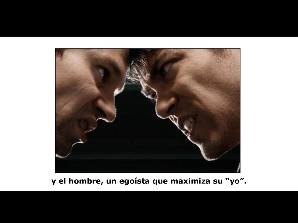 y el hombre, un egoísta que maximiza su yo .