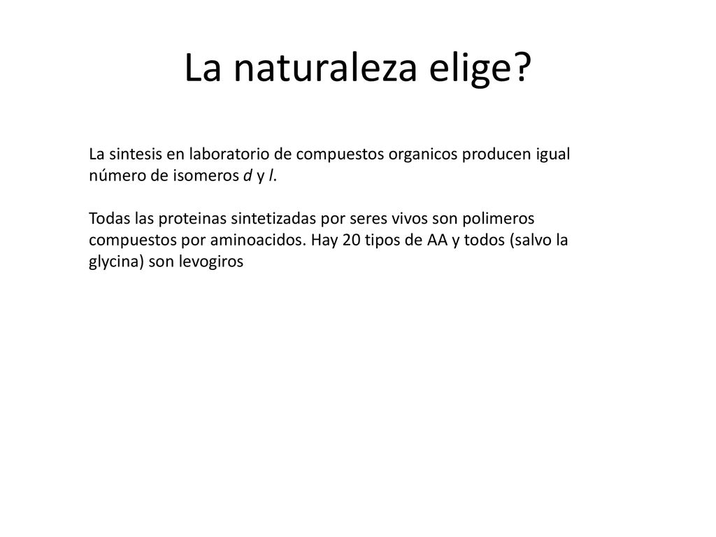 La naturaleza elige La sintesis en laboratorio de compuestos organicos producen igual número de isomeros d y l.