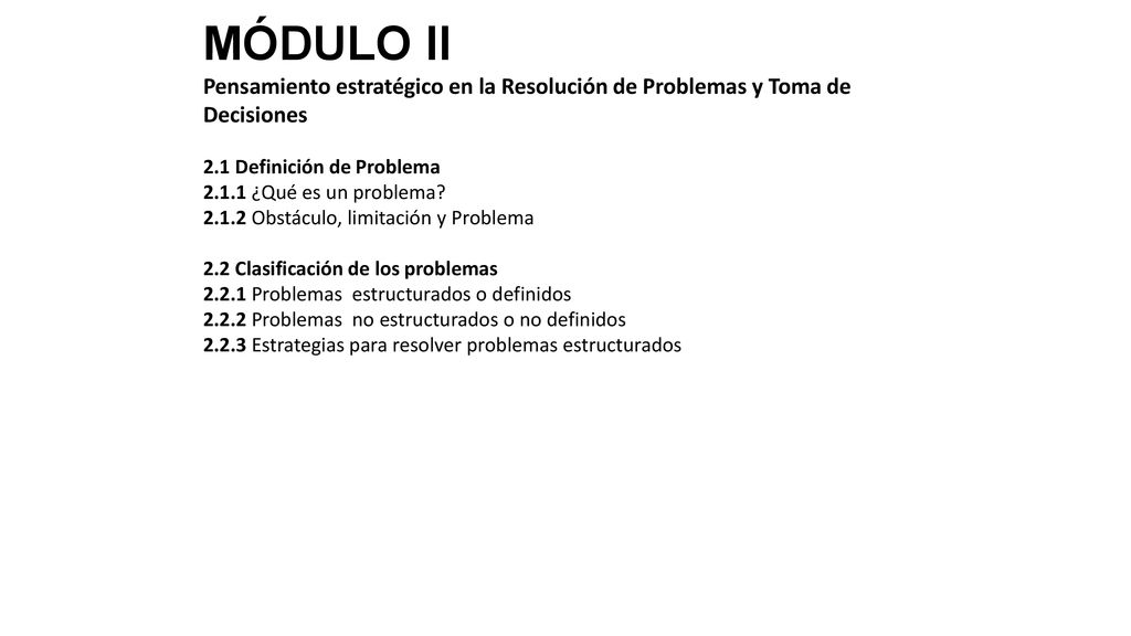 MÓDULO II Pensamiento estratégico en la Resolución de Problemas y Toma de Decisiones. 2.1 Definición de Problema.