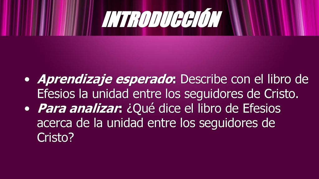 INTRODUCCIÓN Aprendizaje esperado: Describe con el libro de Efesios la unidad entre los seguidores de Cristo.