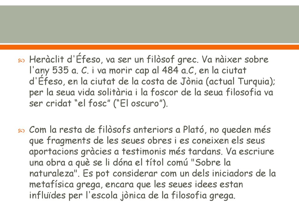 Heràclit d Éfeso, va ser un filòsof grec. Va nàixer sobre l any 535 a