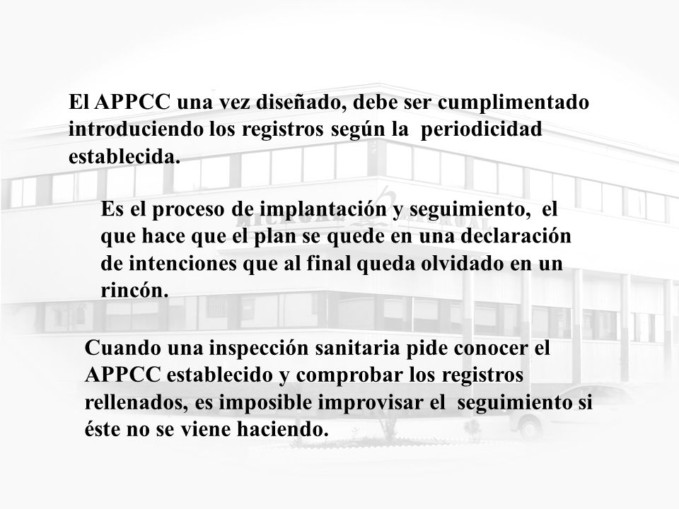 El APPCC una vez diseñado, debe ser cumplimentado introduciendo los registros según la periodicidad establecida.