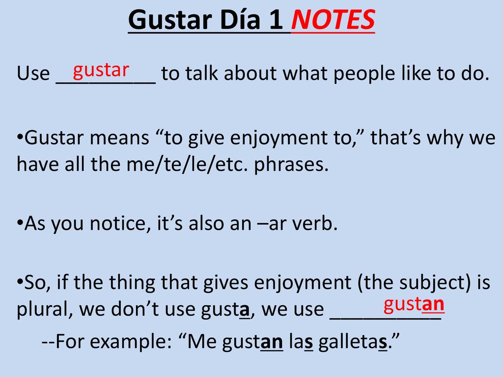 Gustar Día 1 NOTES Use _________ to talk about what people like to do.