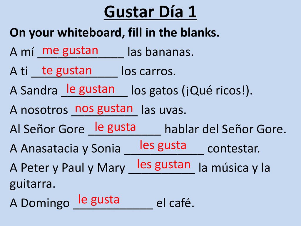 Gustar Día 1 On your whiteboard, fill in the blanks.