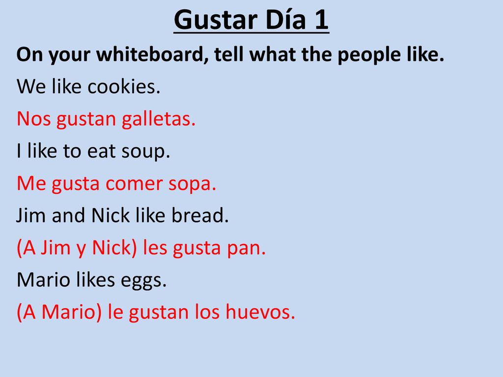 Gustar Día 1 On your whiteboard, tell what the people like.