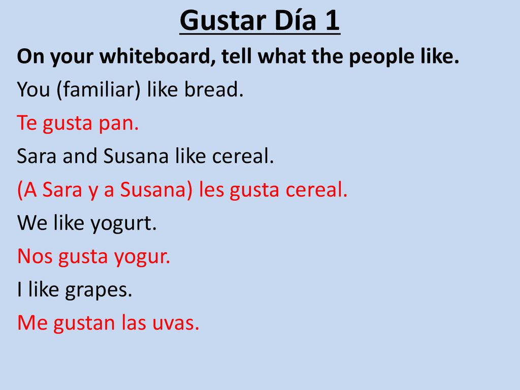 Gustar Día 1 On your whiteboard, tell what the people like.