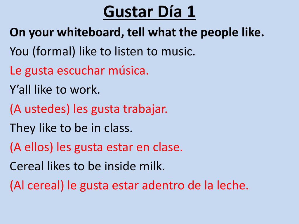 Gustar Día 1 On your whiteboard, tell what the people like.