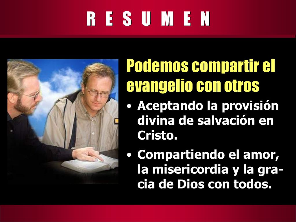R E S U M E N Podemos compartir el evangelio con otros