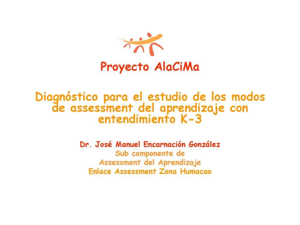 Proyecto AlaCiMa Diagnóstico para el estudio de los modos de assessment del aprendizaje con entendimiento K-3.