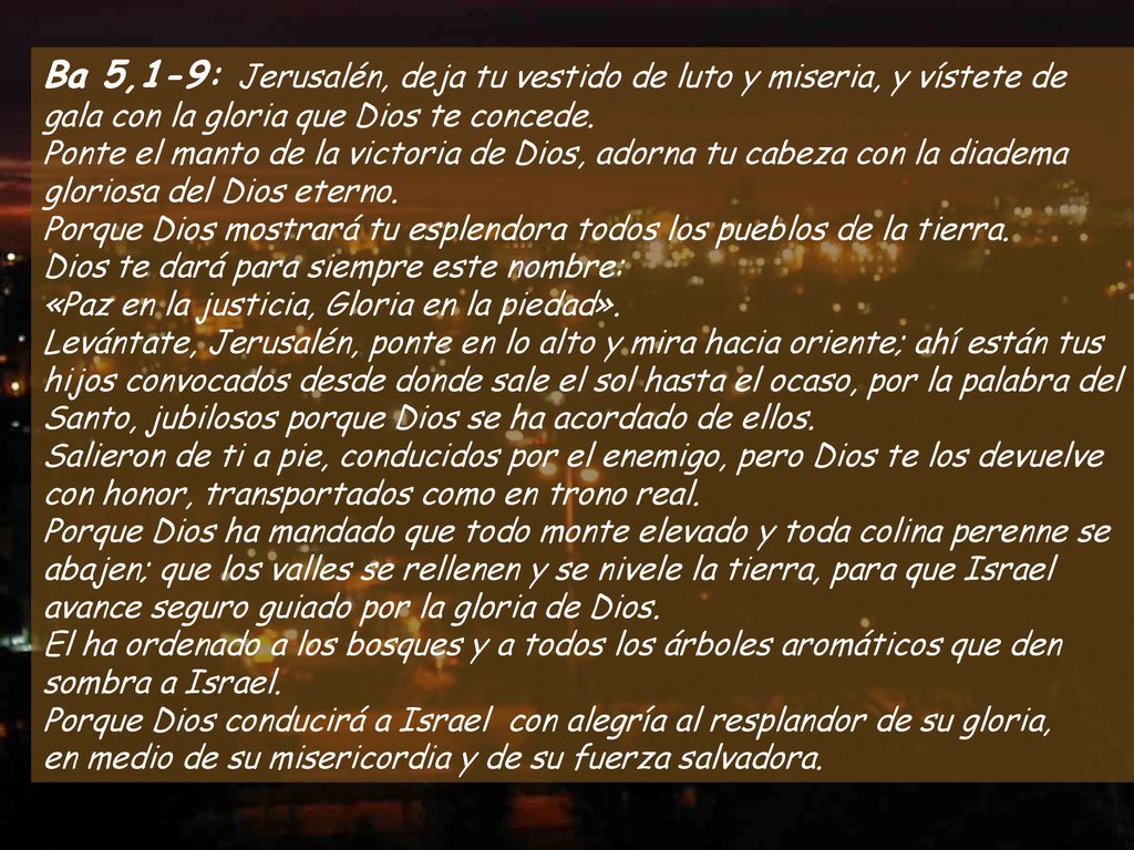Ba 5,1-9: Jerusalén, deja tu vestido de luto y miseria, y vístete de gala con la gloria que Dios te concede.