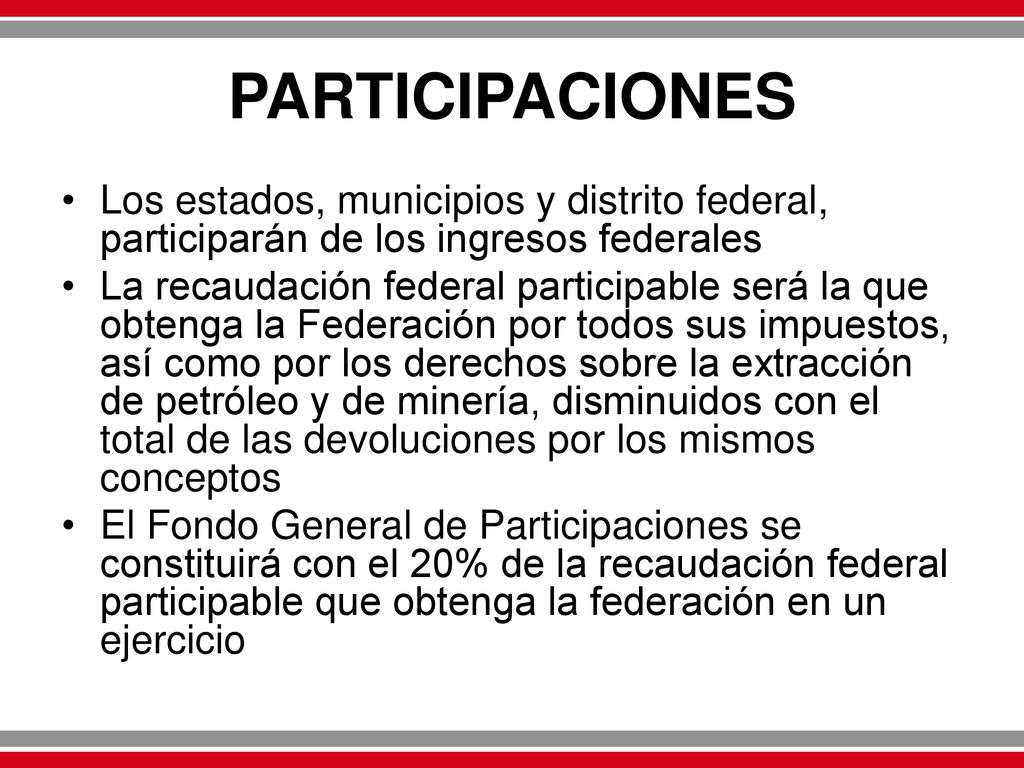 PARTICIPACIONES Los estados, municipios y distrito federal, participarán de los ingresos federales.