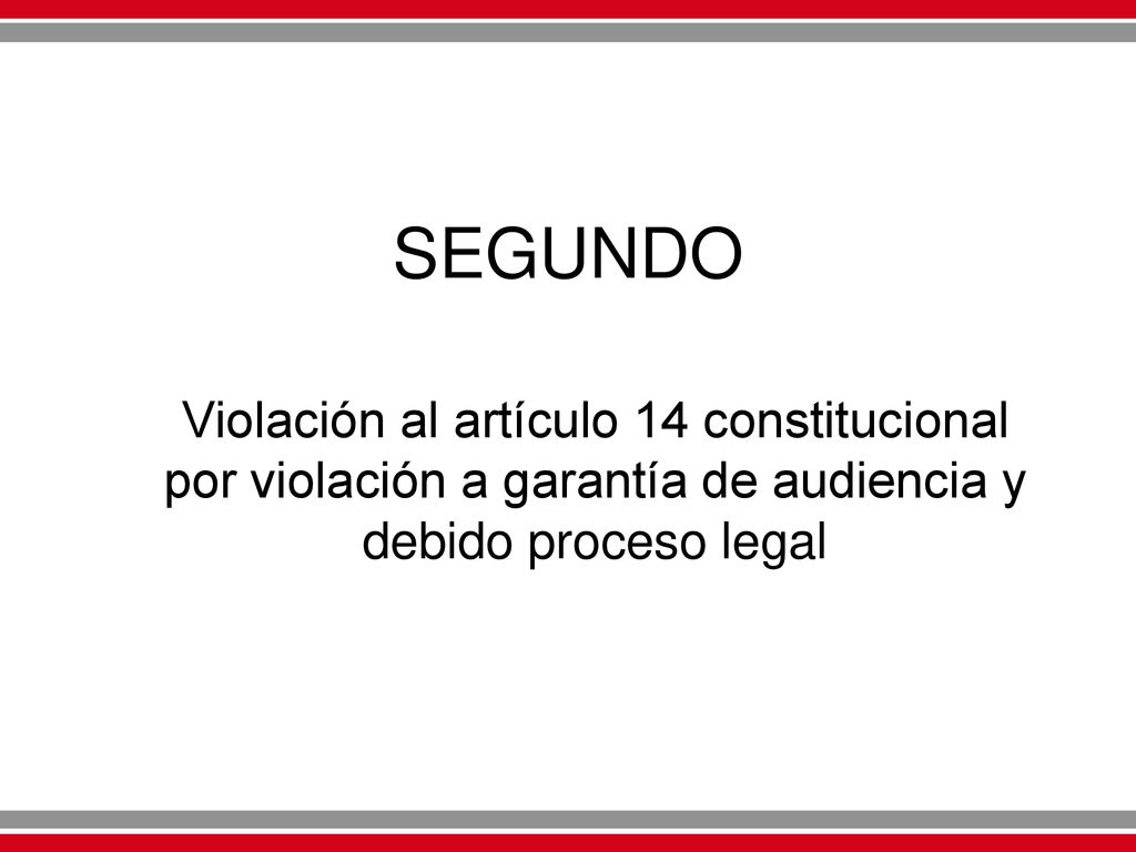 SEGUNDO Violación al artículo 14 constitucional por violación a garantía de audiencia y debido proceso legal.