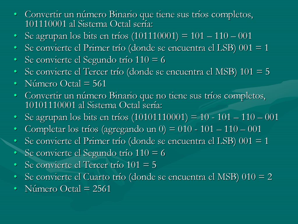 Convertir un número Binario que tiene sus tríos completos, al Sistema Octal sería: