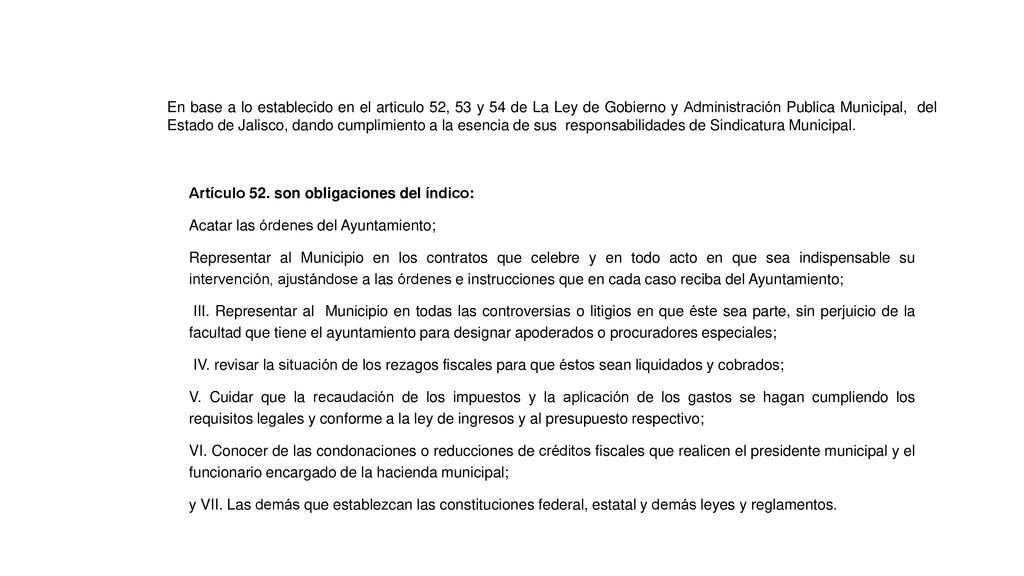 En base a lo establecido en el articulo 52, 53 y 54 de La Ley de Gobierno y Administración Publica Municipal, del Estado de Jalisco, dando cumplimiento a la esencia de sus responsabilidades de Sindicatura Municipal.