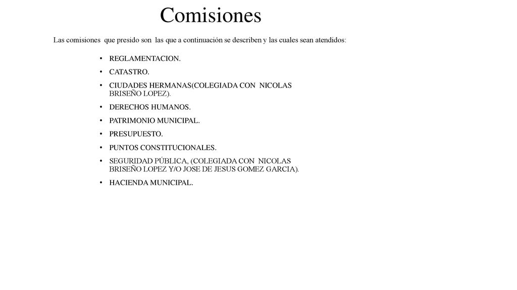 Comisiones Las comisiones que presido son las que a continuación se describen y las cuales sean atendidos:
