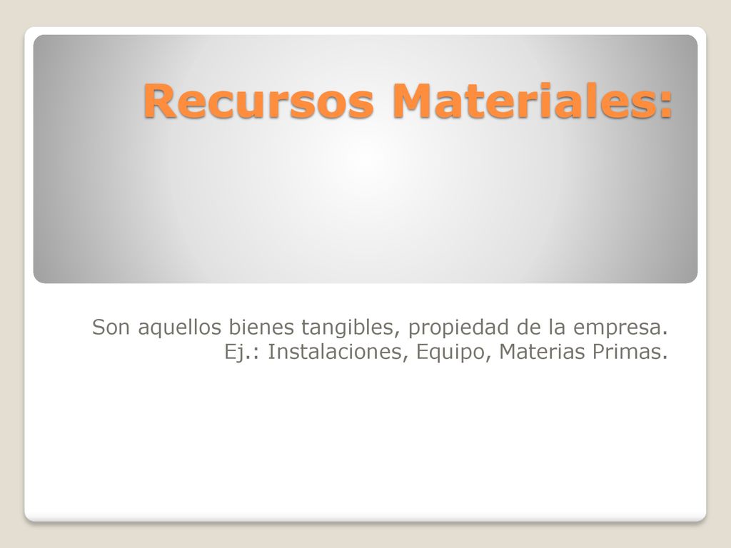 Recursos Materiales: Son aquellos bienes tangibles, propiedad de la empresa.