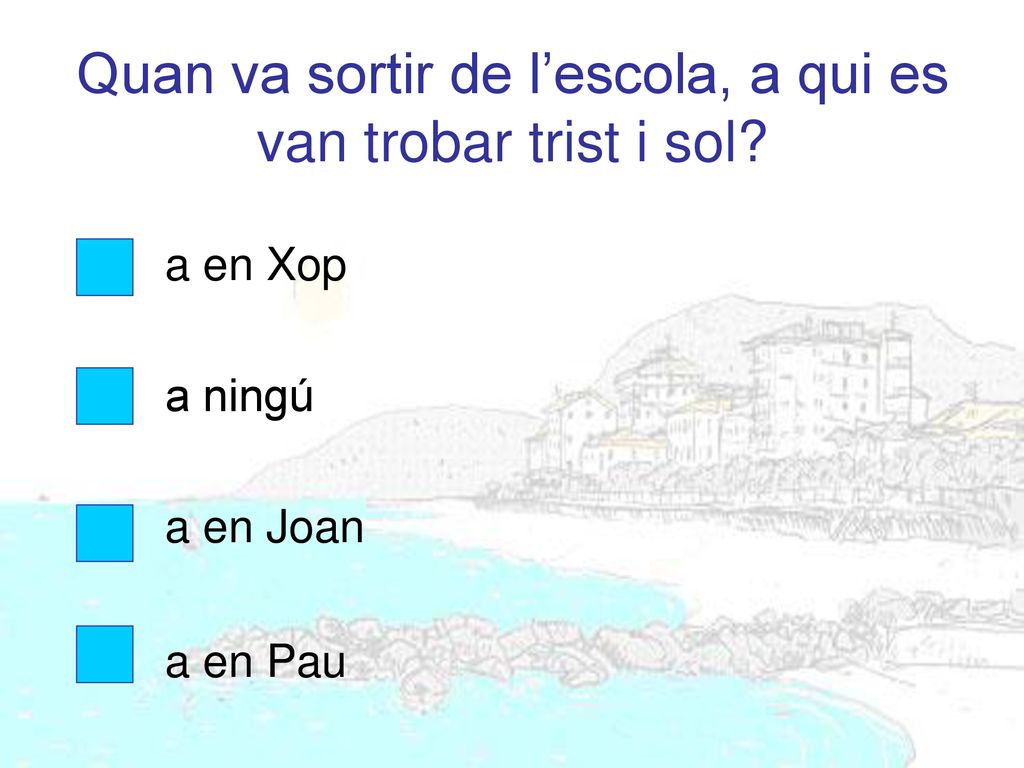 Quan va sortir de l’escola, a qui es van trobar trist i sol
