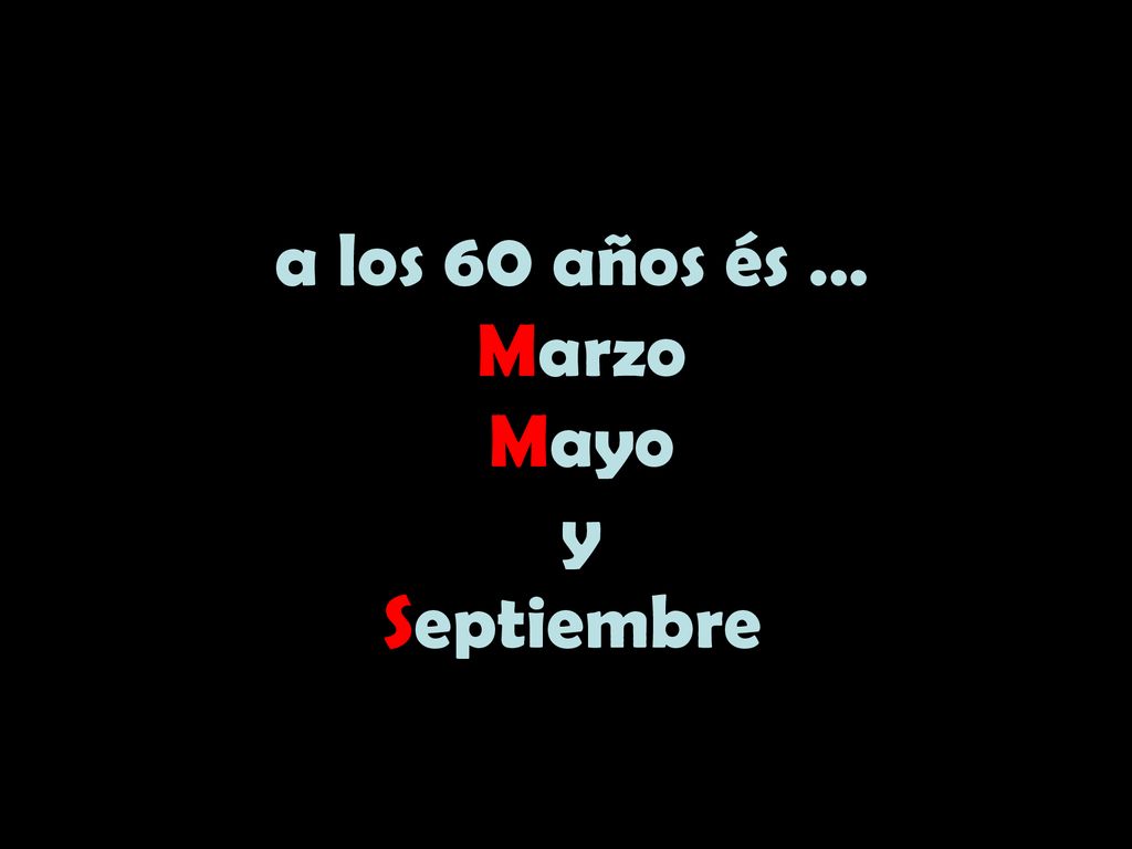 a los 60 años és … Marzo Mayo y Septiembre