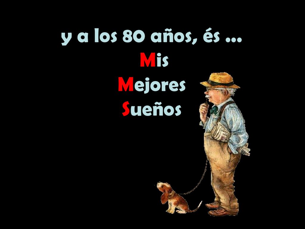 y a los 80 años, és ... Mis Mejores Sueños