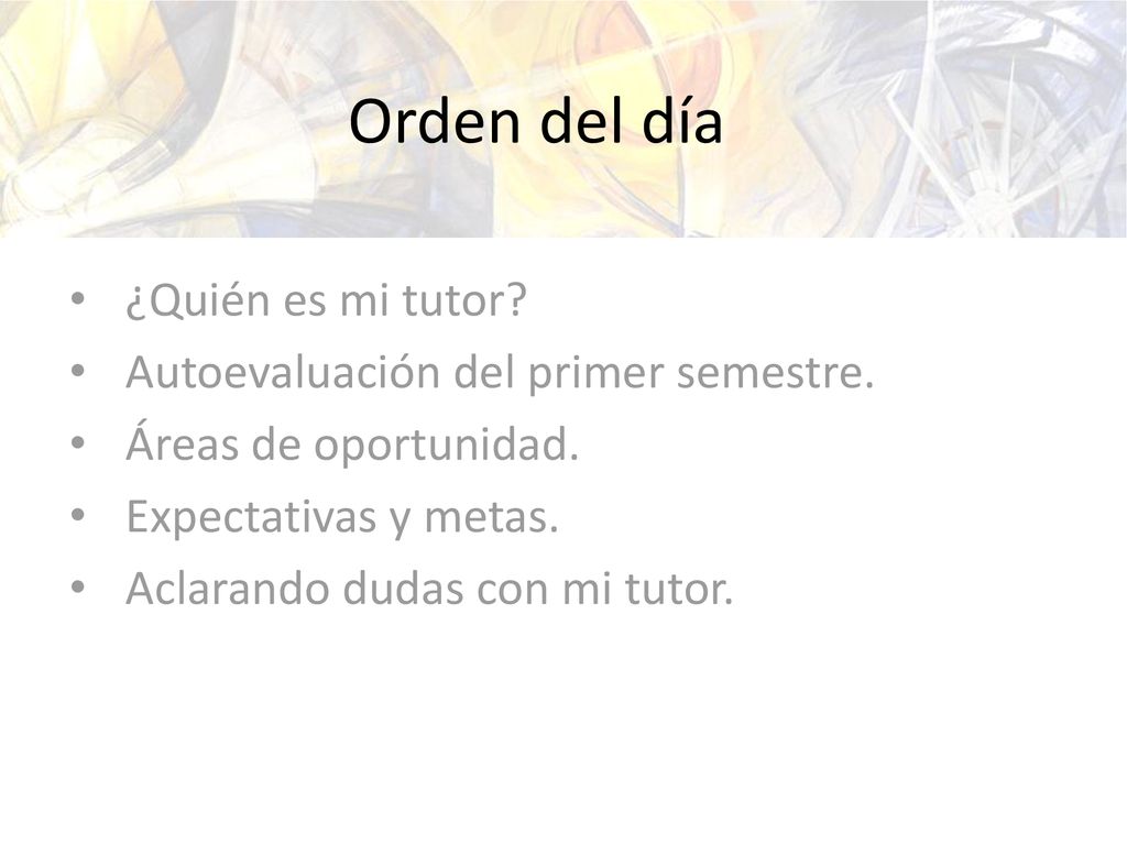 Orden del día ¿Quién es mi tutor Autoevaluación del primer semestre.