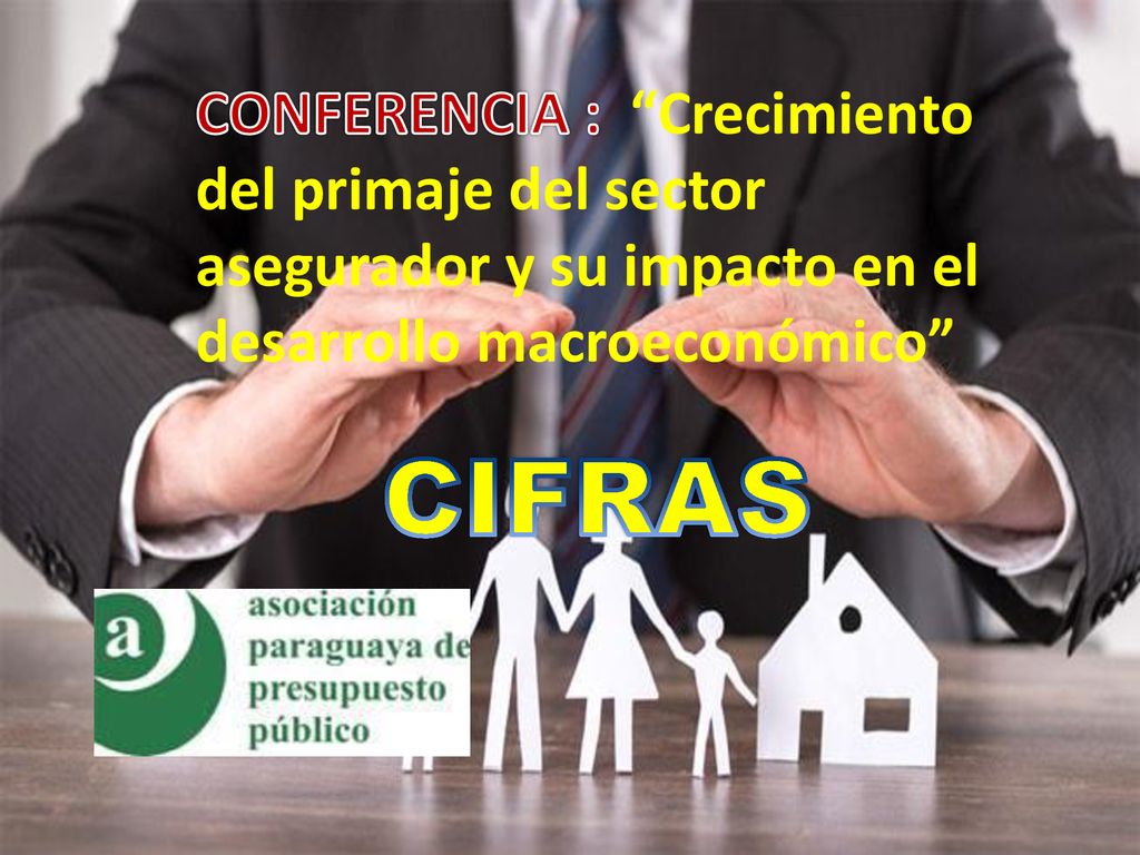 CONFERENCIA : Crecimiento del primaje del sector asegurador y su impacto en el desarrollo macroeconómico