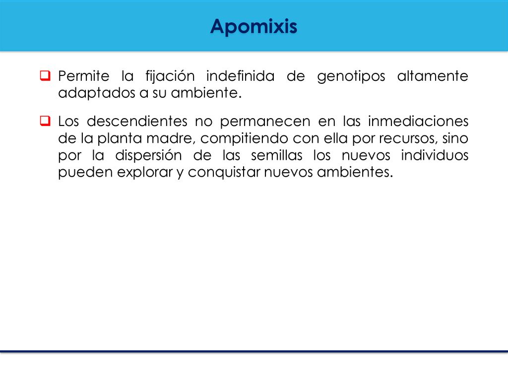 Apomixis Permite la fijación indefinida de genotipos altamente adaptados a su ambiente.