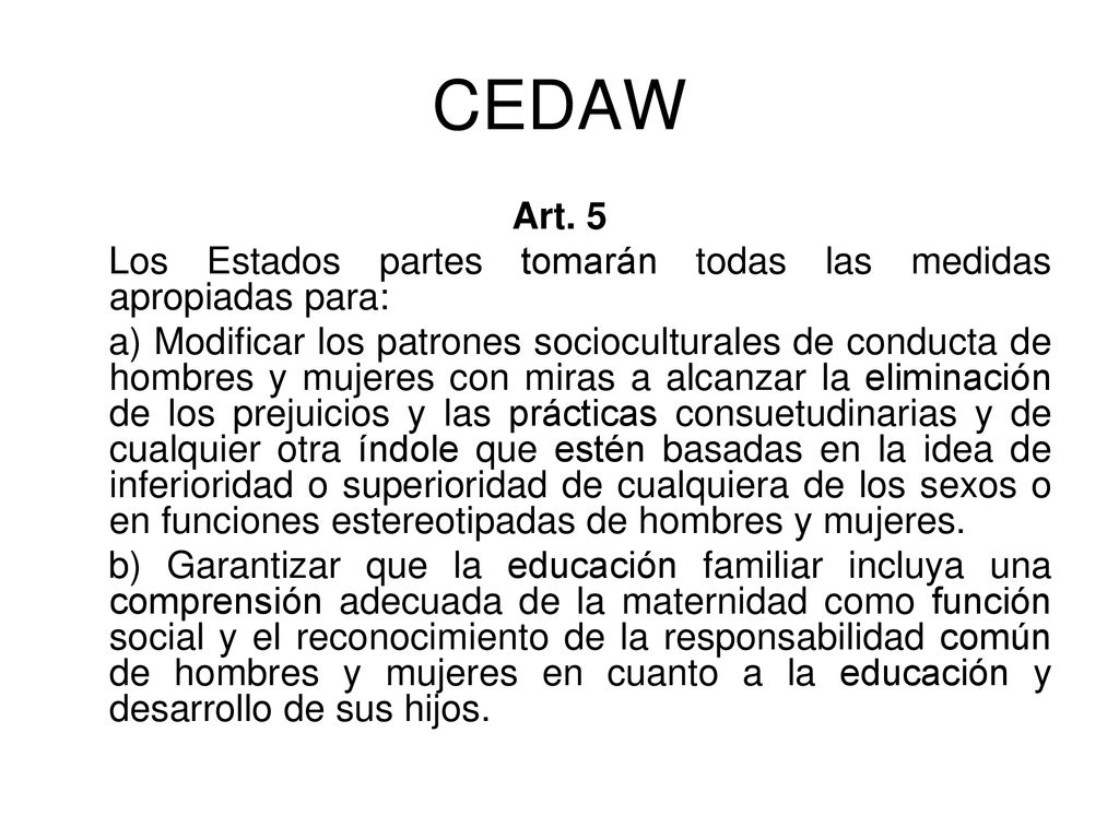CEDAW Art. 5. Los Estados partes tomarán todas las medidas apropiadas para: